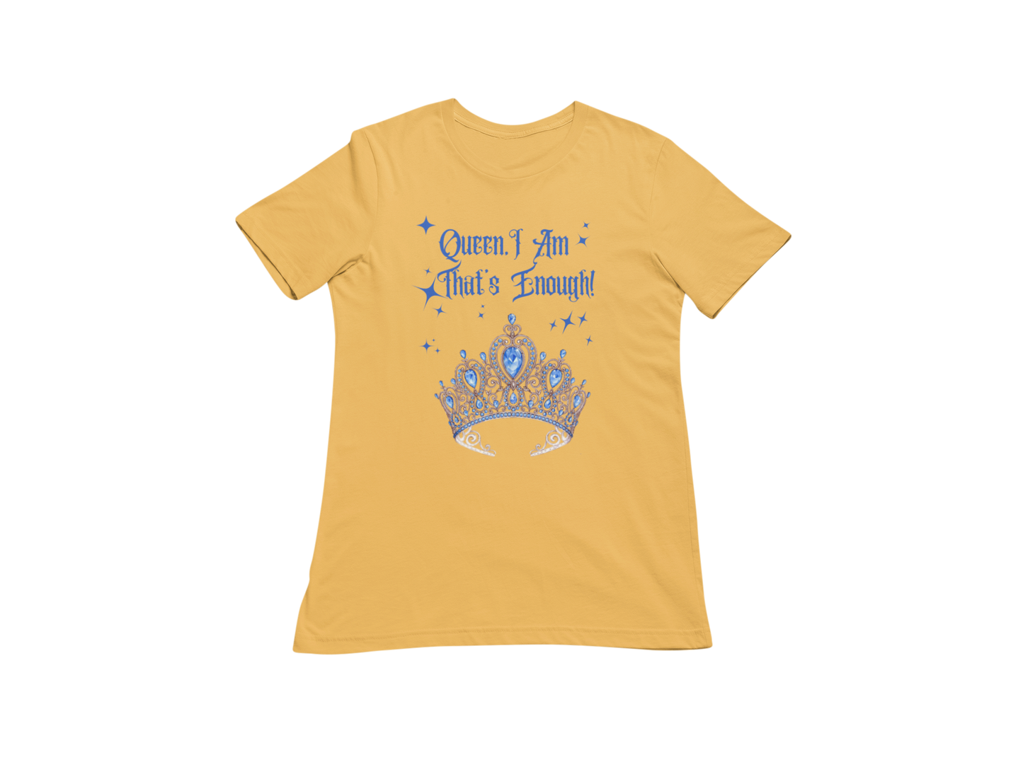 "QUEEN , I AM THAT'S ENOUGH" SIGNATURE CUSTOM DESIGN