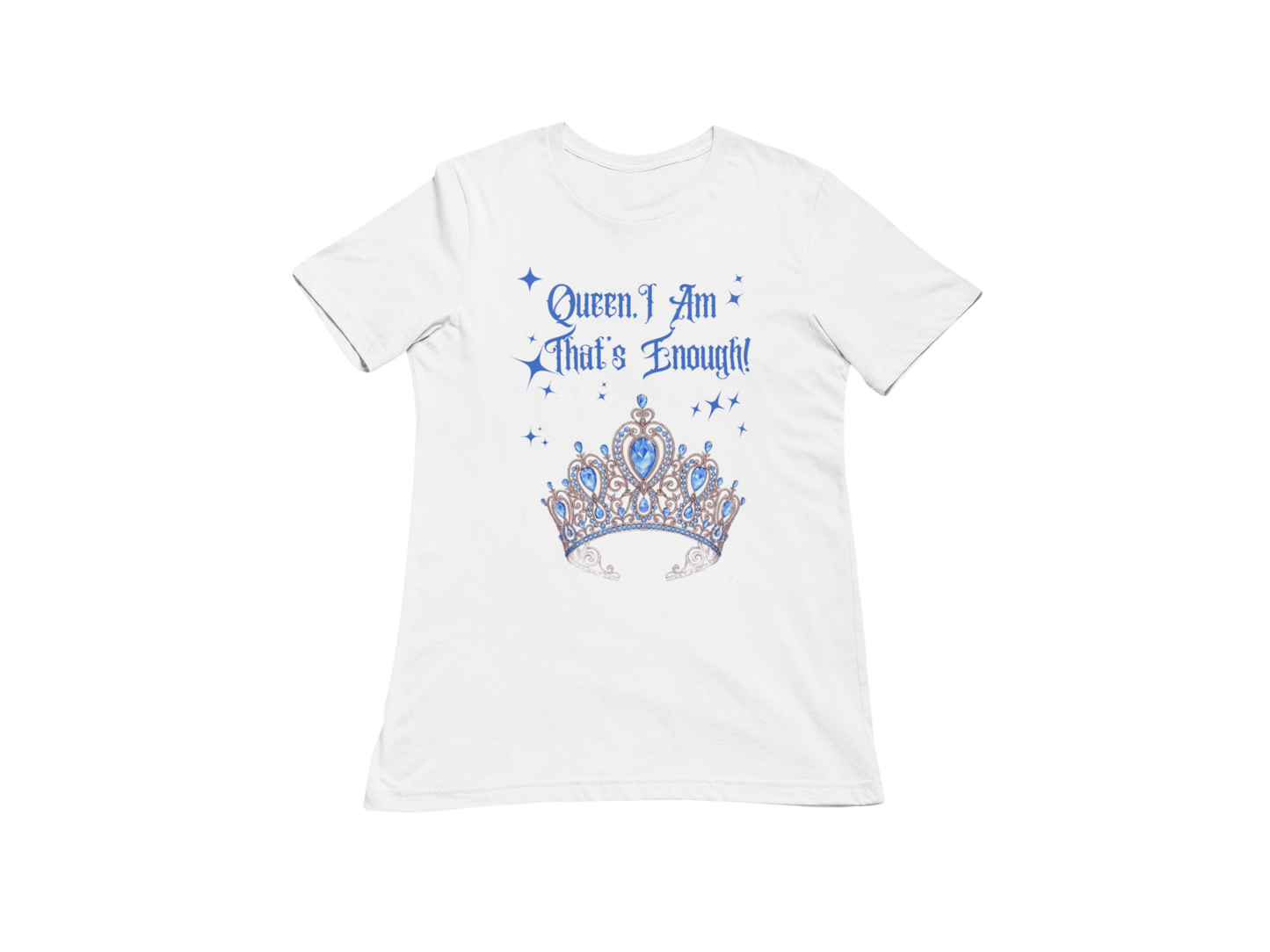 "QUEEN , I AM THAT'S ENOUGH" SIGNATURE CUSTOM DESIGN