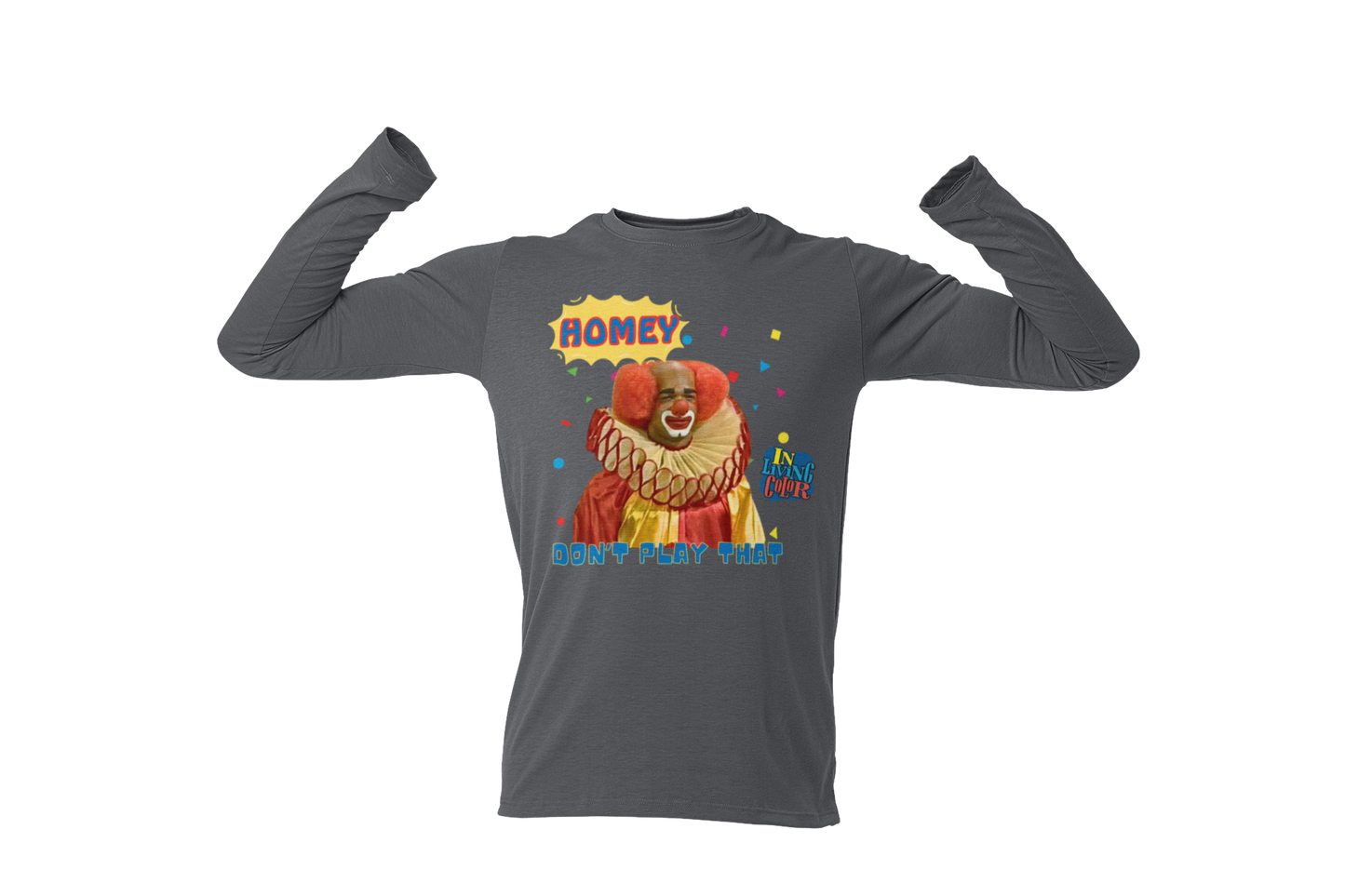 "HOMIE, DON'T PLAY THAT" CUSTOM GRAPHIC LONG SLEEVE TEE