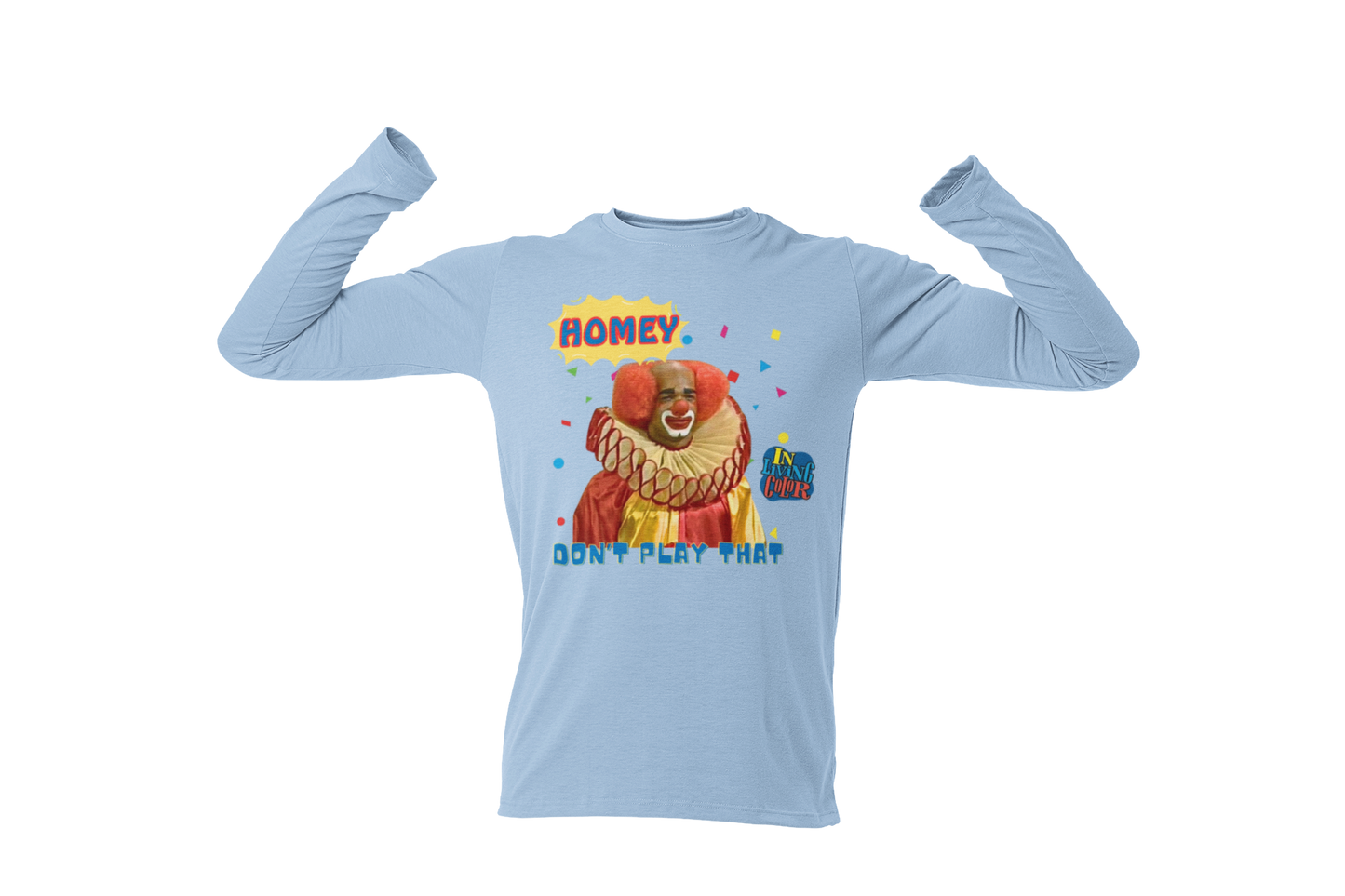 "HOMIE, DON'T PLAY THAT" CUSTOM GRAPHIC LONG SLEEVE TEE