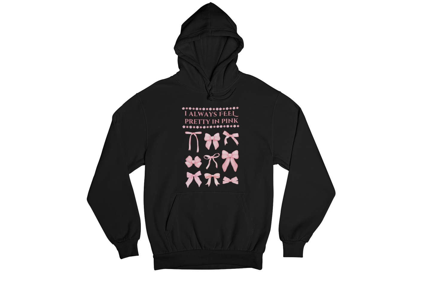 "I ALWAYS FEEL PRETTY IN PINK" CUSTOM GRAPHIC HOODIE