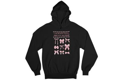 "I ALWAYS FEEL PRETTY IN PINK" CUSTOM GRAPHIC HOODIE