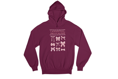 "I ALWAYS FEEL PRETTY IN PINK" CUSTOM GRAPHIC HOODIE