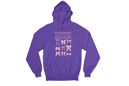 "I ALWAYS FEEL PRETTY IN PINK" CUSTOM GRAPHIC HOODIE