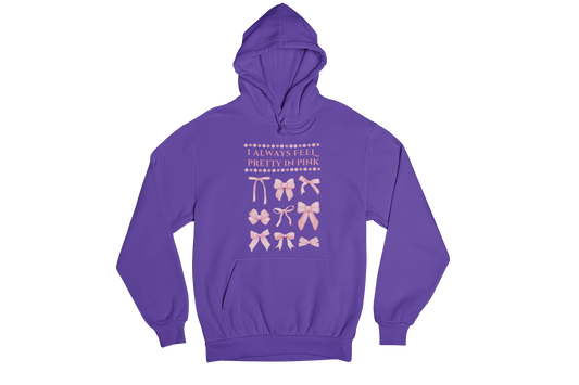 "I ALWAYS FEEL PRETTY IN PINK" CUSTOM GRAPHIC HOODIE