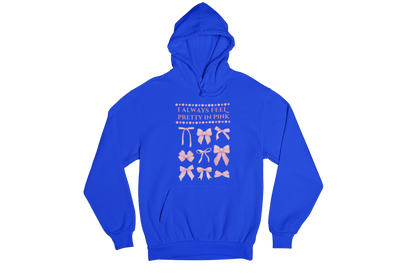 "I ALWAYS FEEL PRETTY IN PINK" CUSTOM GRAPHIC HOODIE