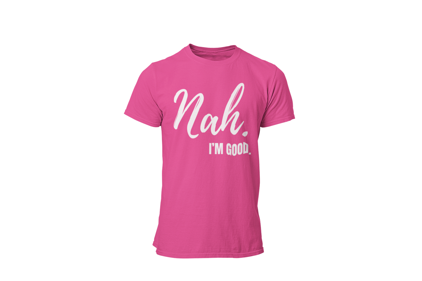 "Nah, I'M GOOD" CUSTOM DESIGN