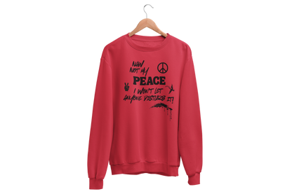 "NAW NOT MY PEACE" CUSTOM DESIGN GRAPHIC SWEATSHIRT