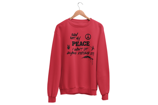 "NAW NOT MY PEACE" CUSTOM DESIGN GRAPHIC SWEATSHIRT