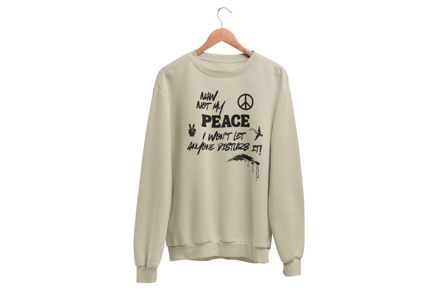 "NAW NOT MY PEACE" CUSTOM DESIGN GRAPHIC SWEATSHIRT