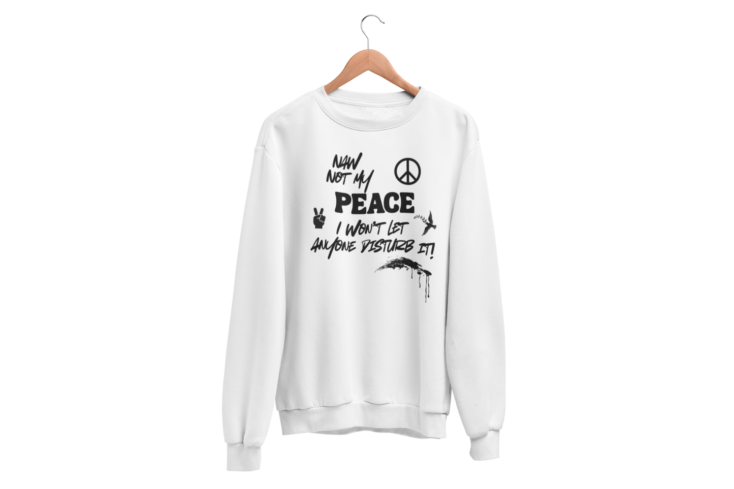 "NAW NOT MY PEACE" CUSTOM DESIGN GRAPHIC SWEATSHIRT