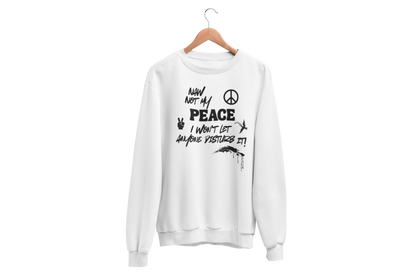 "NAW NOT MY PEACE" CUSTOM DESIGN GRAPHIC SWEATSHIRT