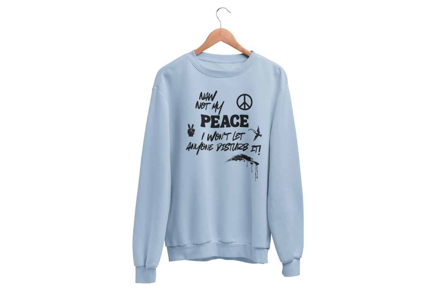"NAW NOT MY PEACE" CUSTOM DESIGN GRAPHIC SWEATSHIRT
