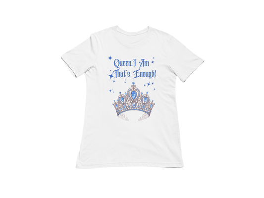 "QUEEN, I AM THAT'S ENOUGH" CUSTOM SIGNATURE T-SHIRT