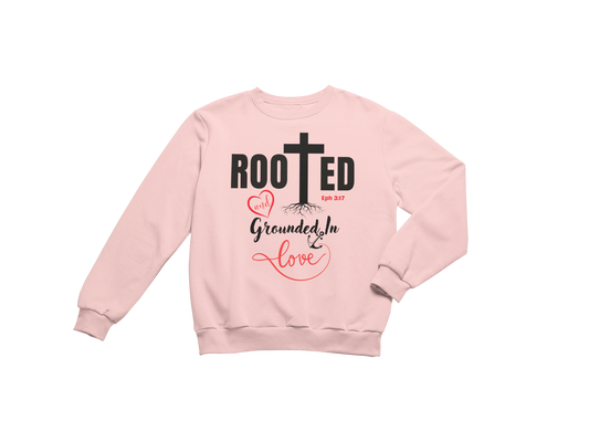 "ROOTED AND GROUNDED IN LOVE" SIGNATURE CUSTOM SWEATSHIRT