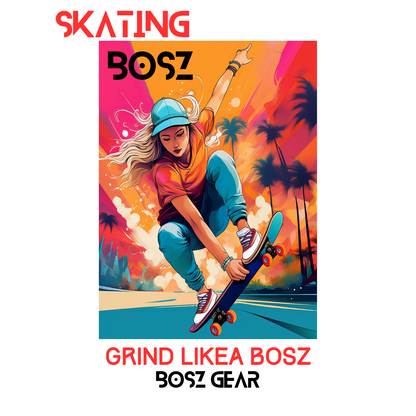 "SKATING BOSZ - GRIND LIKEA BOSZ" (GIRL 2) BOSZ GEAR
