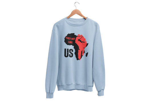 "THEY NOT LIKE US" (RED FIST AFRICA) CUSTOM DESIGN SWEATSHIRT