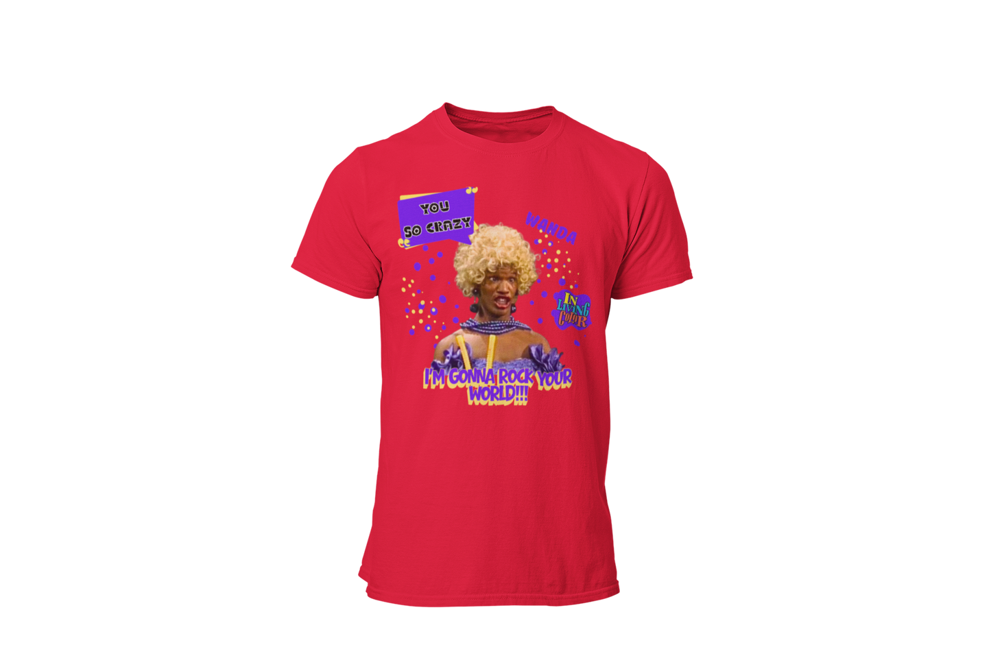 "UGLY WANDA,  I'M GONNA ROCK YOUR WORLD!!!" GRAPHIC T-SHIRT