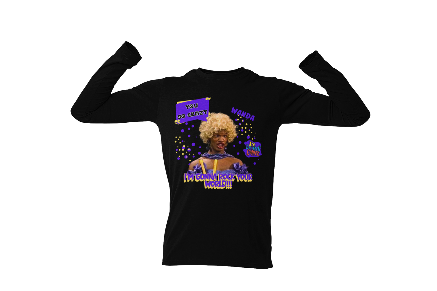 "UGLY WANDA,  I'M GONNA ROCK YOUR WORLD!!!" GRAPHIC LONG SLEEVE TEE