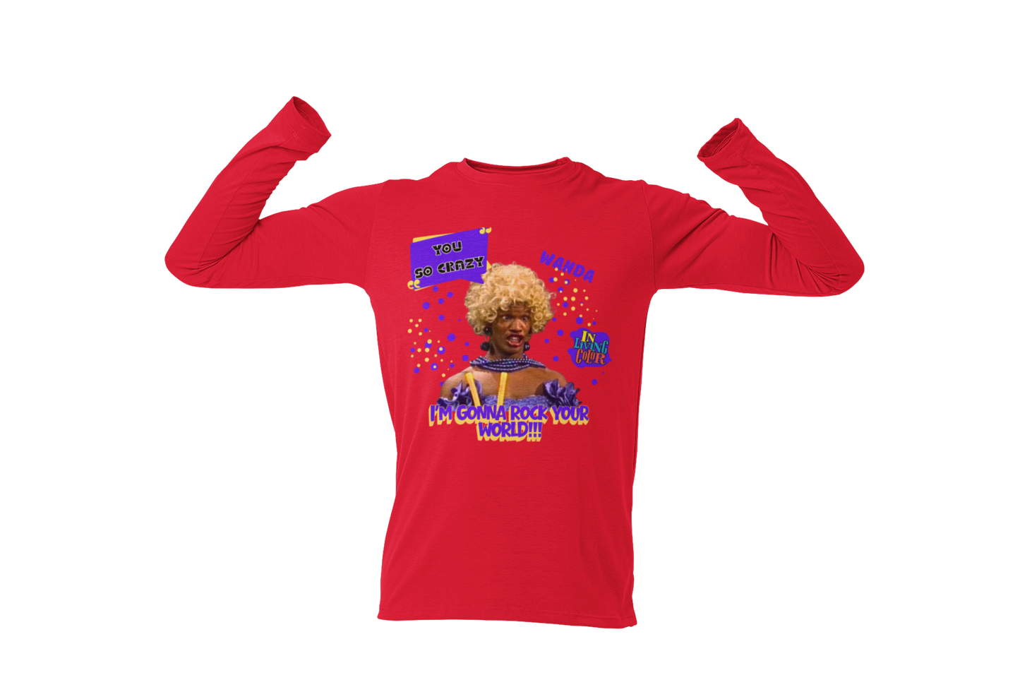 "UGLY WANDA,  I'M GONNA ROCK YOUR WORLD!!!" GRAPHIC LONG SLEEVE TEE