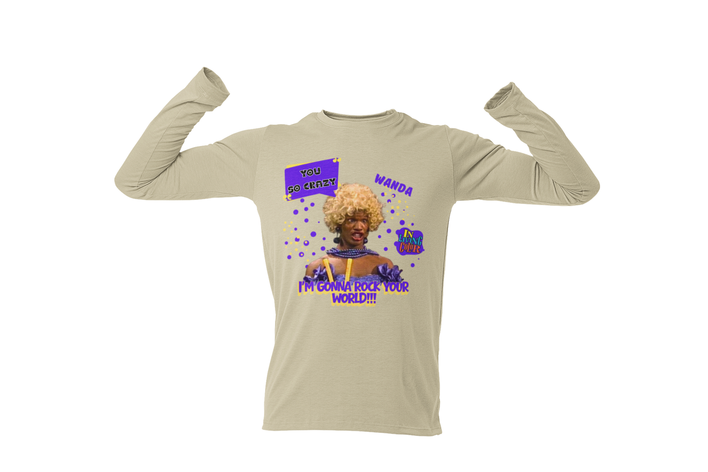 "UGLY WANDA,  I'M GONNA ROCK YOUR WORLD!!!" GRAPHIC LONG SLEEVE TEE