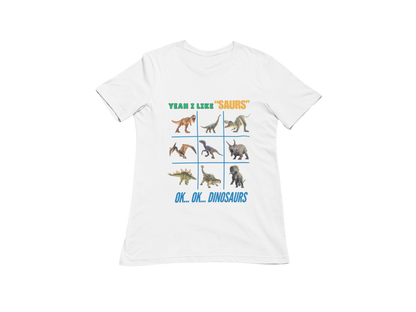 "YEAH I LIKE SAURS..... OK...OK...DINOSAURS" SIGNATURE CUSTOM DESIGN